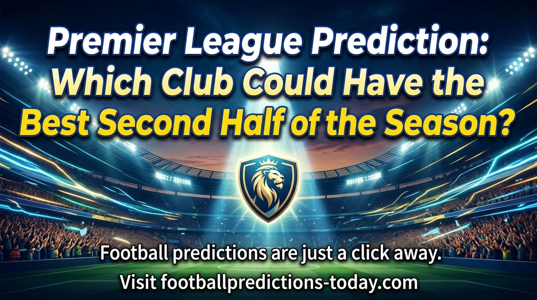 Premier League Prediction: Which Club Could Have the Best Second Half of the Season?